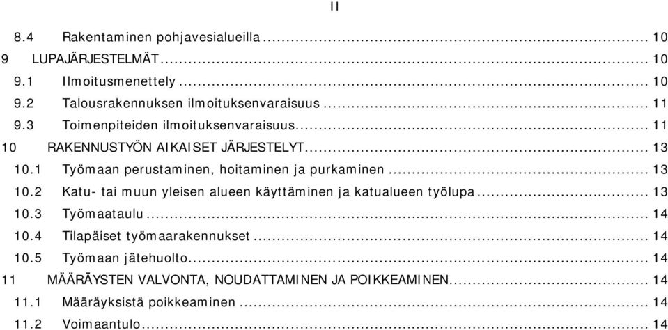 1 Työmaan perustaminen, hoitaminen ja purkaminen... 13 10.2 Katu- tai muun yleisen alueen käyttäminen ja katualueen työlupa... 13 10.3 Työmaataulu.