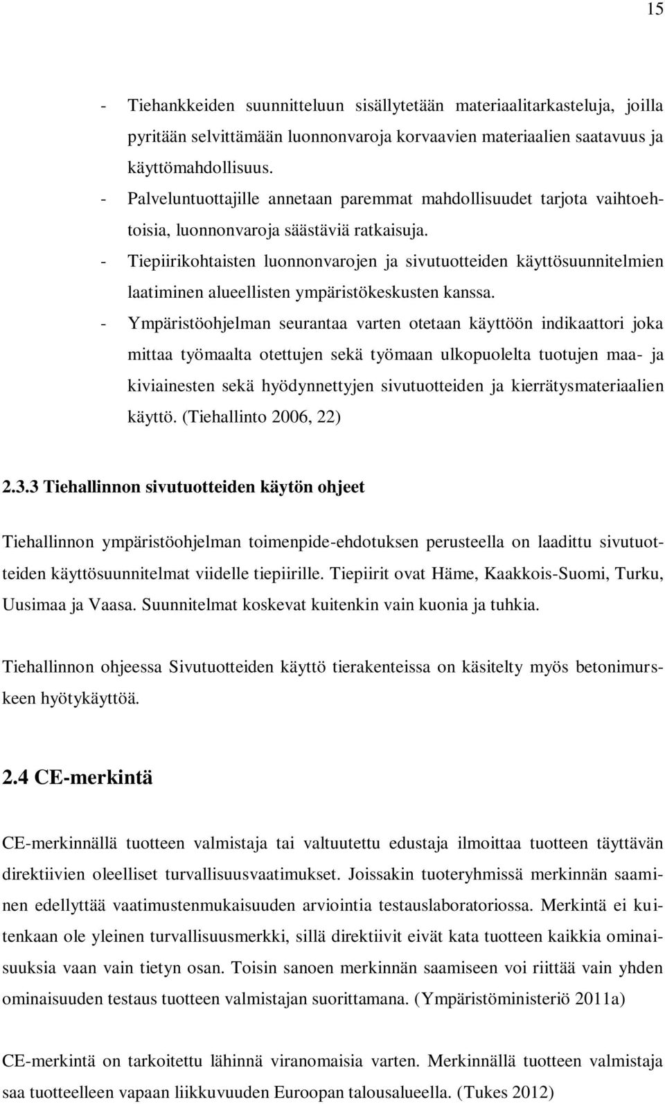 - Tiepiirikohtaisten luonnonvarojen ja sivutuotteiden käyttösuunnitelmien laatiminen alueellisten ympäristökeskusten kanssa.