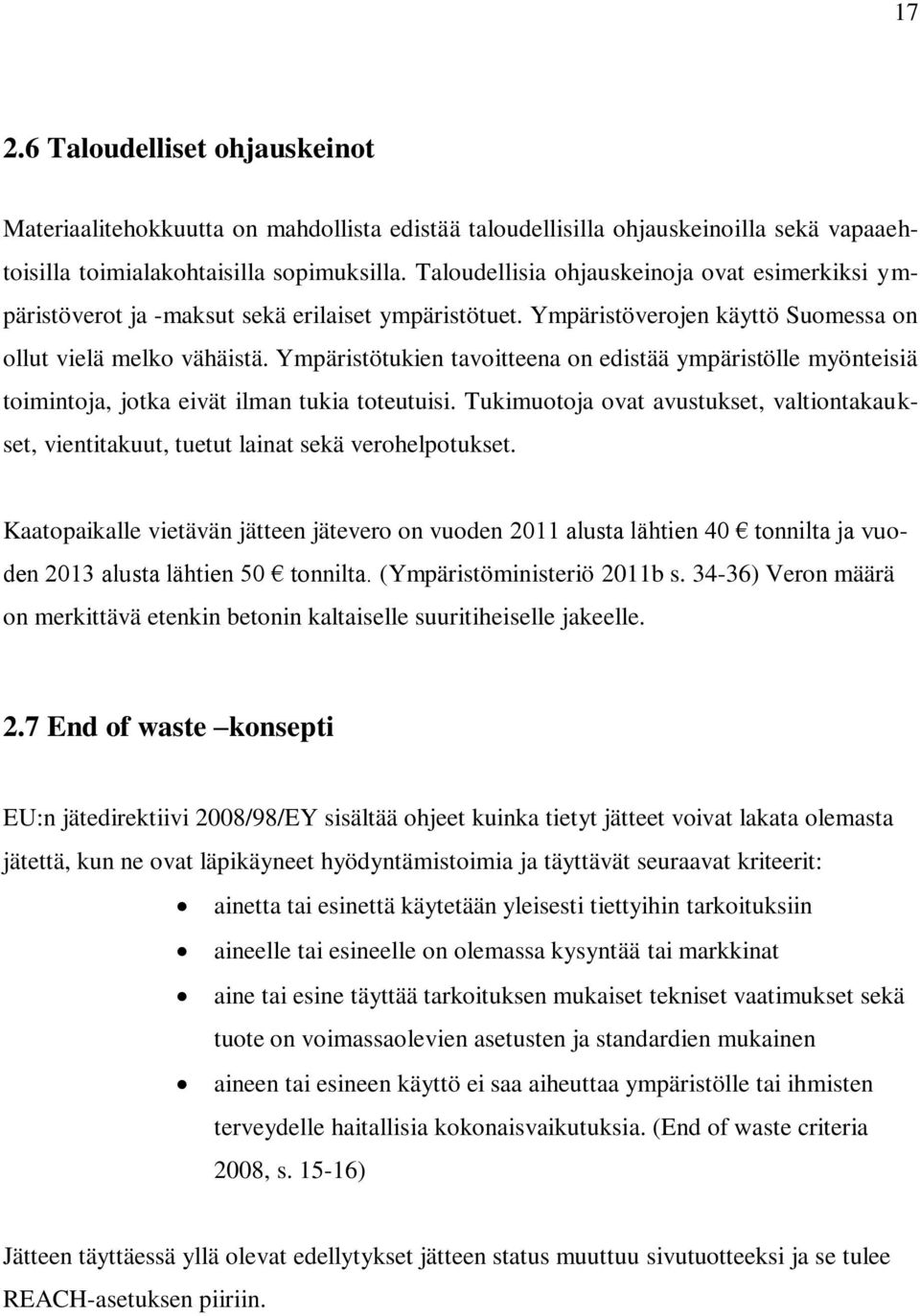 Ympäristötukien tavoitteena on edistää ympäristölle myönteisiä toimintoja, jotka eivät ilman tukia toteutuisi.