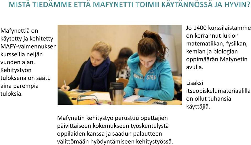 Mafynetin kehitystyö perustuu opettajien päivittäiseen kokemukseen työskentelystä oppilaiden kanssa ja saadun palautteen
