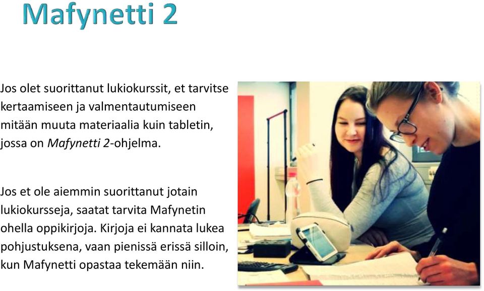 Jos et ole aiemmin suorittanut jotain lukiokursseja, saatat tarvita Mafynetin ohella