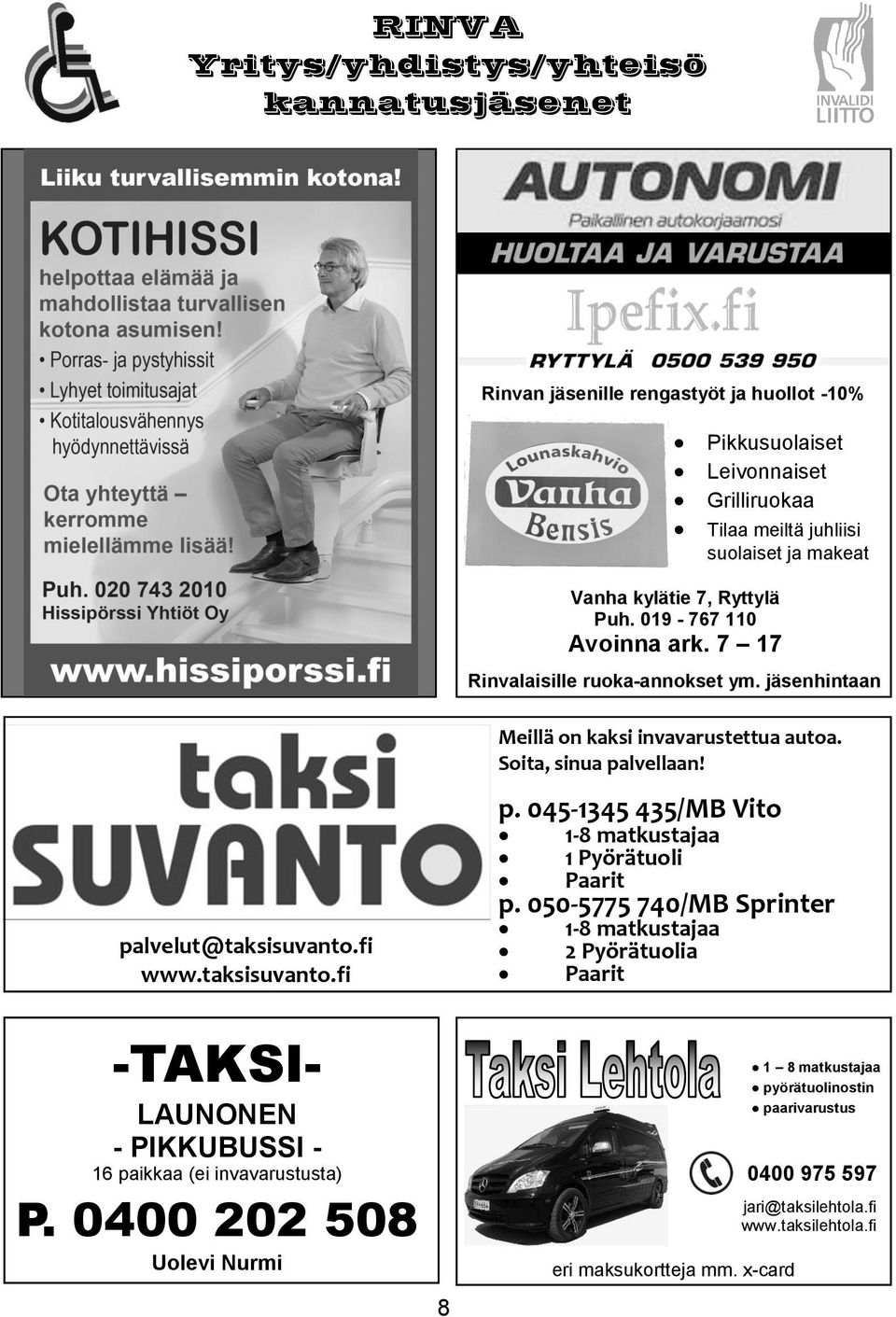 fi www.taksisuvanto.fi -TAKSI- LAUNONEN - PIKKUBUSSI - 16 paikkaa (ei invavarustusta) P. 0400 202 508 Uolevi Nurmi 8 Meillä on kaksi invavarustettua autoa. Soita, sinua palvellaan! p. 045-1345 435/MB Vito 1-8 matkustajaa 1 Pyörätuoli Paarit p.