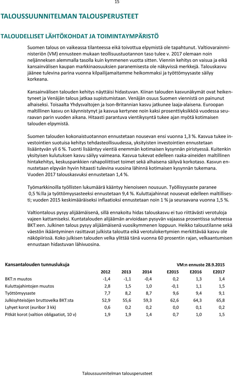 Viennin kehitys on vaisua ja eikä kansainvälisen kaupan markkinaosuuksien paranemisesta ole näkyvissä merkkejä.