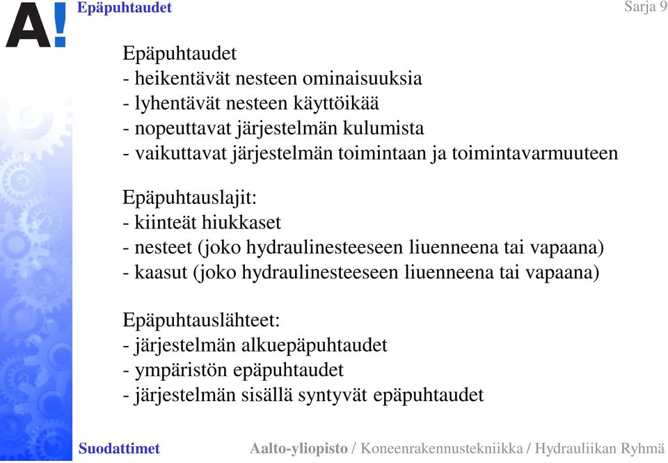 hiukkaset - nesteet (joko hydraulinesteeseen liuenneena tai vapaana) - kaasut (joko hydraulinesteeseen liuenneena tai