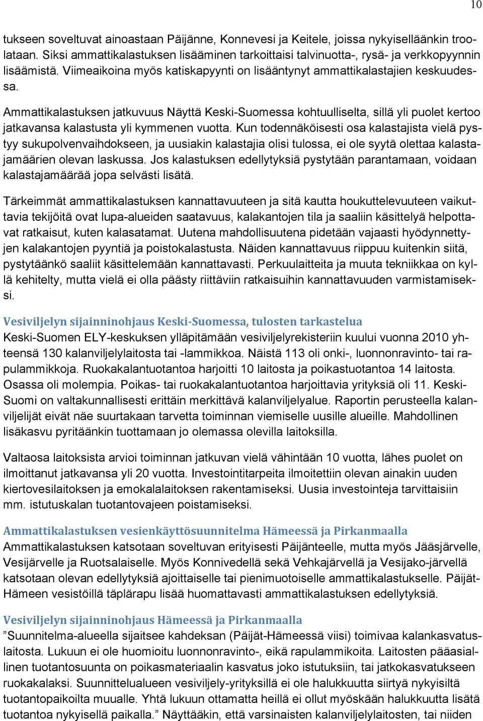 Ammattikalastuksen jatkuvuus Näyttä Keski-Suomessa kohtuulliselta, sillä yli puolet kertoo jatkavansa kalastusta yli kymmenen vuotta.