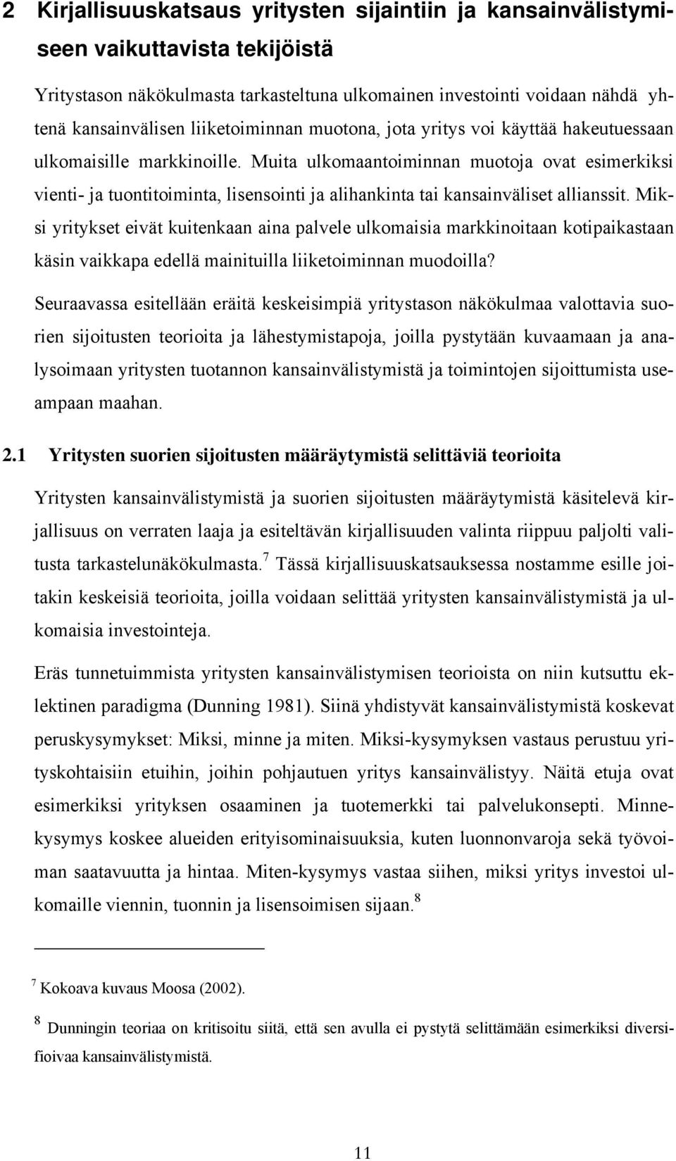 Muita ulkomaantoiminnan muotoja ovat esimerkiksi vienti- ja tuontitoiminta, lisensointi ja alihankinta tai kansainväliset allianssit.