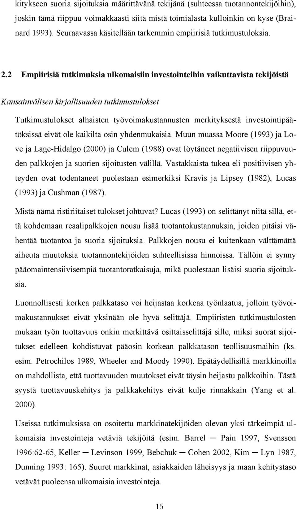 2 Empiirisiä tutkimuksia ulkomaisiin investointeihin vaikuttavista tekijöistä Kansainvälisen kirjallisuuden tutkimustulokset Tutkimustulokset alhaisten työvoimakustannusten merkityksestä