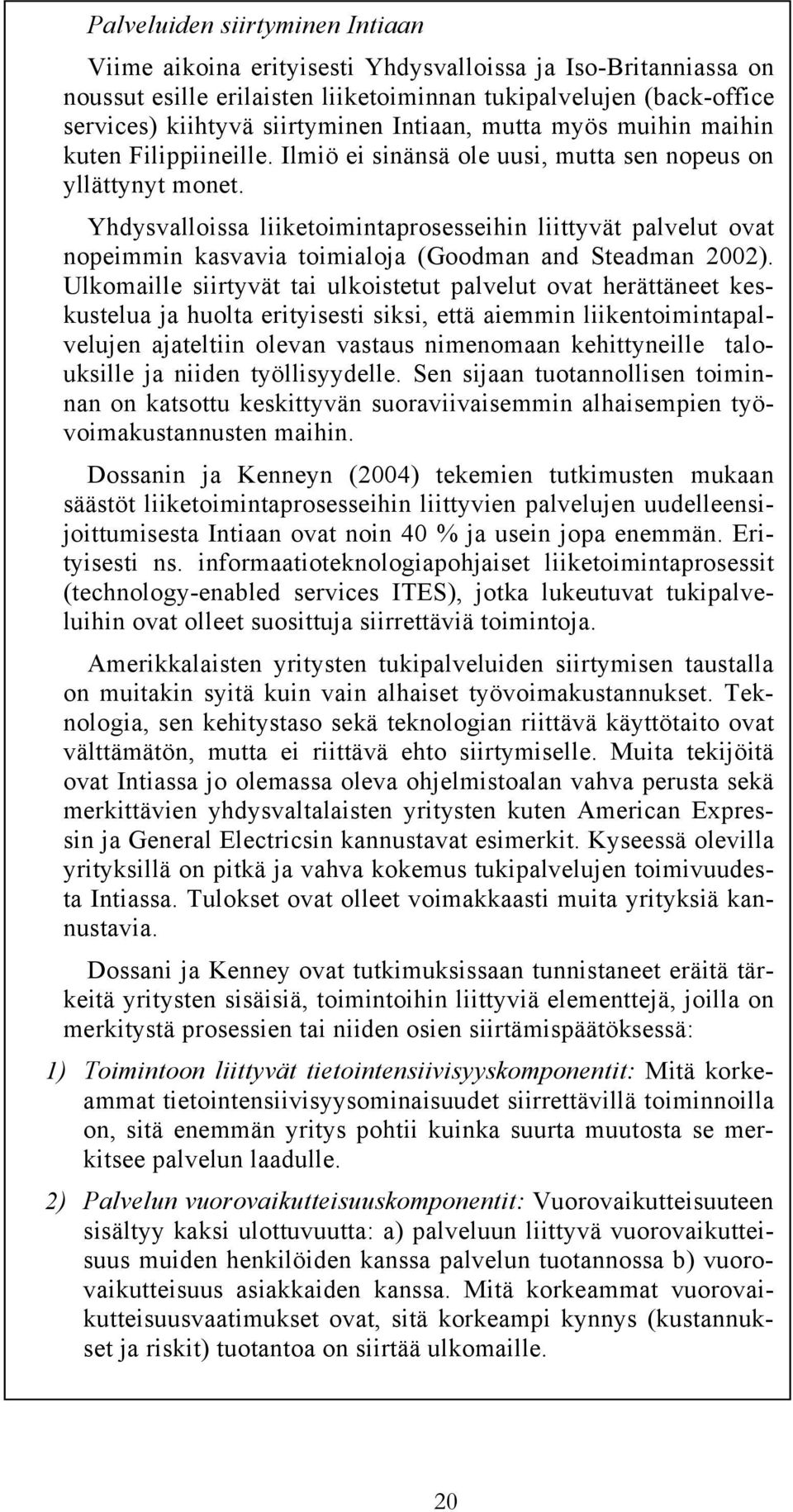 Yhdysvalloissa liiketoimintaprosesseihin liittyvät palvelut ovat nopeimmin kasvavia toimialoja (Goodman and Steadman 2002).