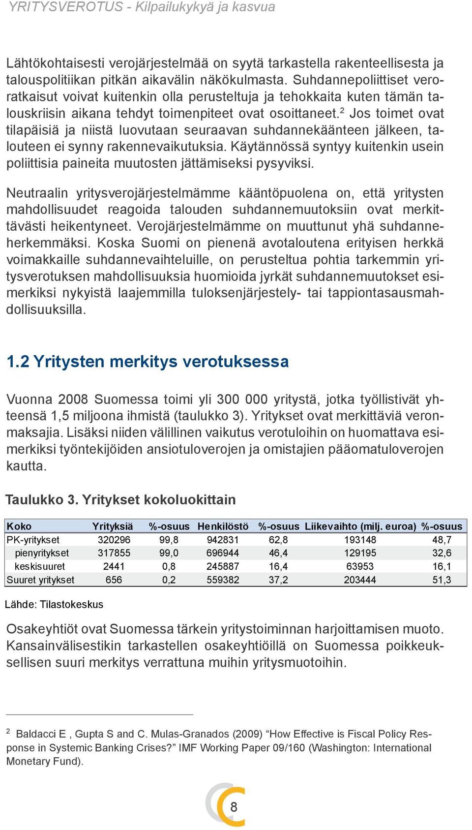 2 Jos toimet ovat tilapäisiä ja niistä luovutaan seuraavan suhdannekäänteen jälkeen, talouteen ei synny rakennevaikutuksia.