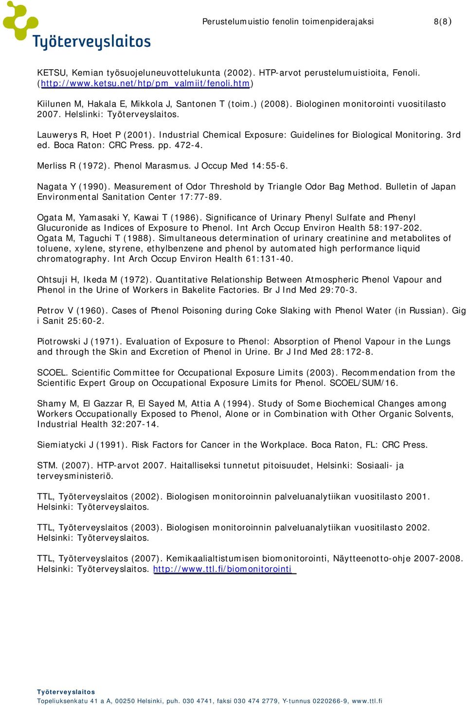 Industrial Chemical Exposure: Guidelines for Biological Monitoring. 3rd ed. Boca Raton: CRC Press. pp. 472-4. Merliss R (1972). Phenol Marasmus. J Occup Med 14:55-6. Nagata Y (1990).