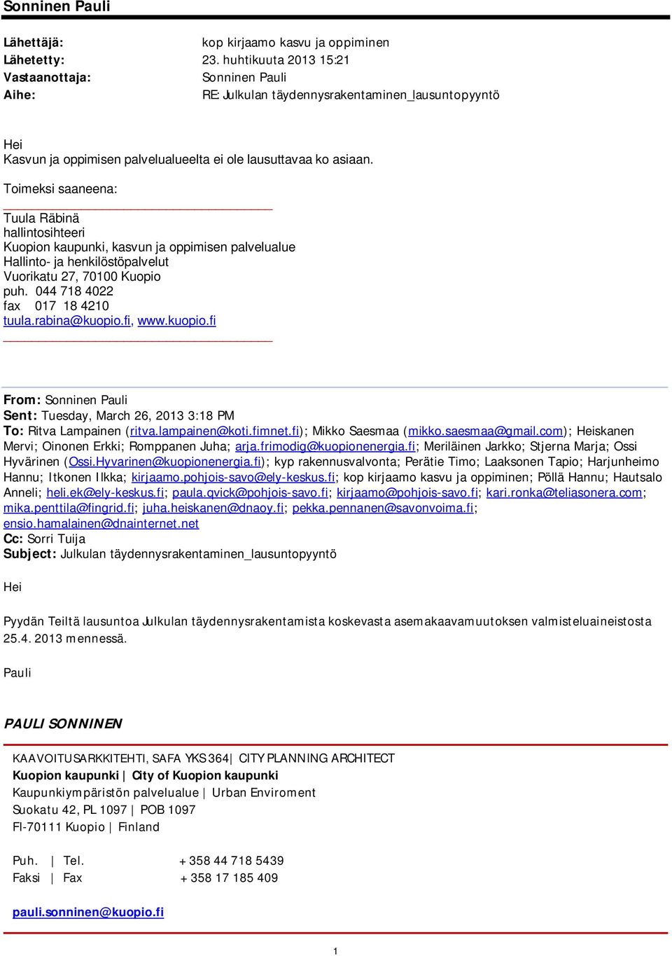 Toimeksi saaneena: Tuula Räbinä hallintosihteeri Kuopion kaupunki, kasvun ja oppimisen palvelualue Hallinto- ja henkilöstöpalvelut Vuorikatu 27, 70100 Kuopio puh. 044 718 4022 fax 017 18 4210 tuula.