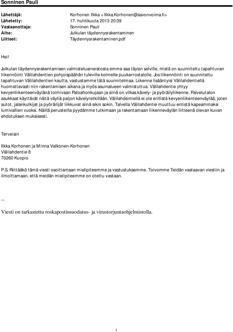 Julkulan täydennysrakentamisen valmisteluaineistosta emme saa täysin selville, mistä on suunniteltu tapahtuvan liikennöinti Välilahdentien pohjoispäähän tuleville kolmelle puukerrostalolle.