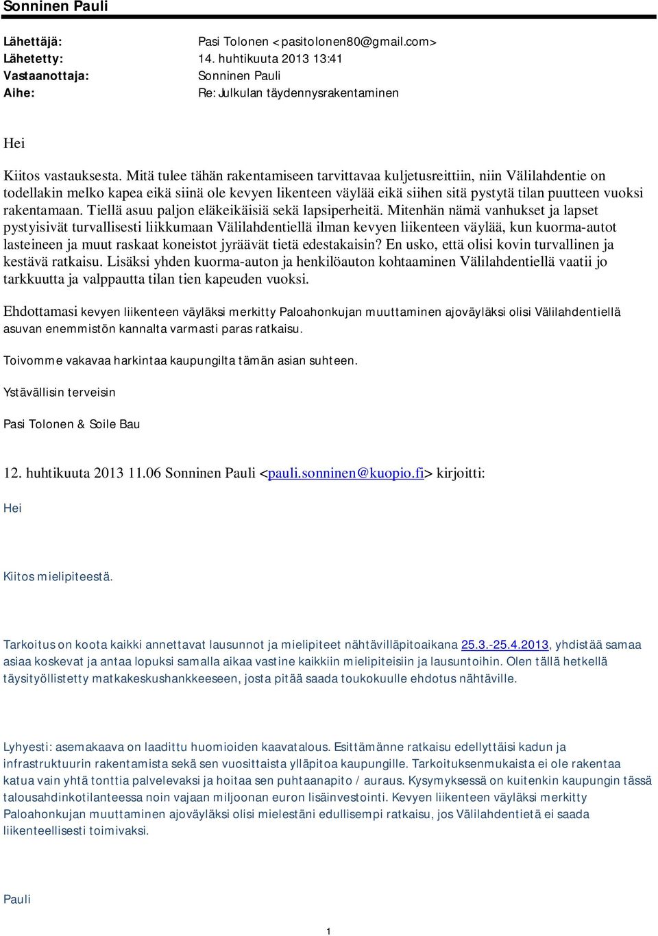 rakentamaan. Tiellä asuu paljon eläkeikäisiä sekä lapsiperheitä.
