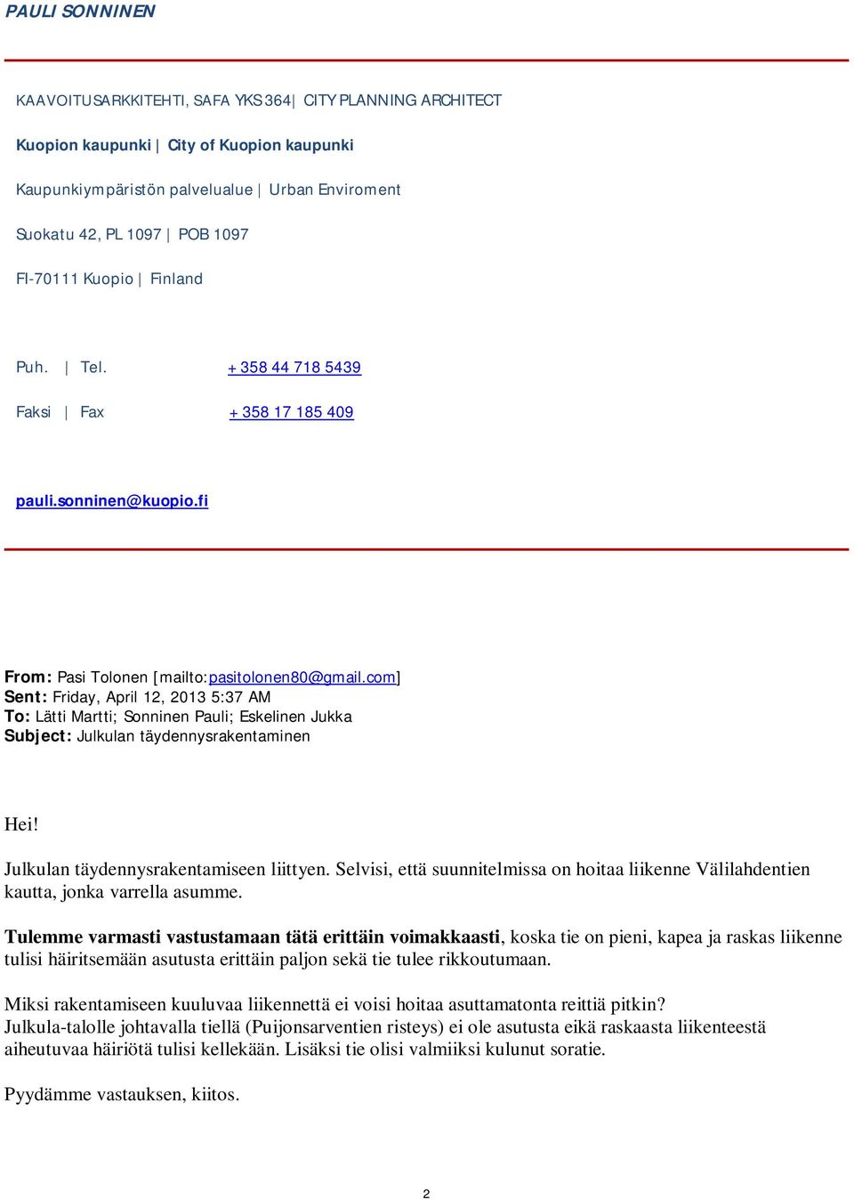 com] Sent: Friday, April 12, 2013 5:37 AM To: Lätti Martti; Sonninen Pauli; Eskelinen Jukka Subject: Julkulan täydennysrakentaminen Hei! Julkulan täydennysrakentamiseen liittyen.