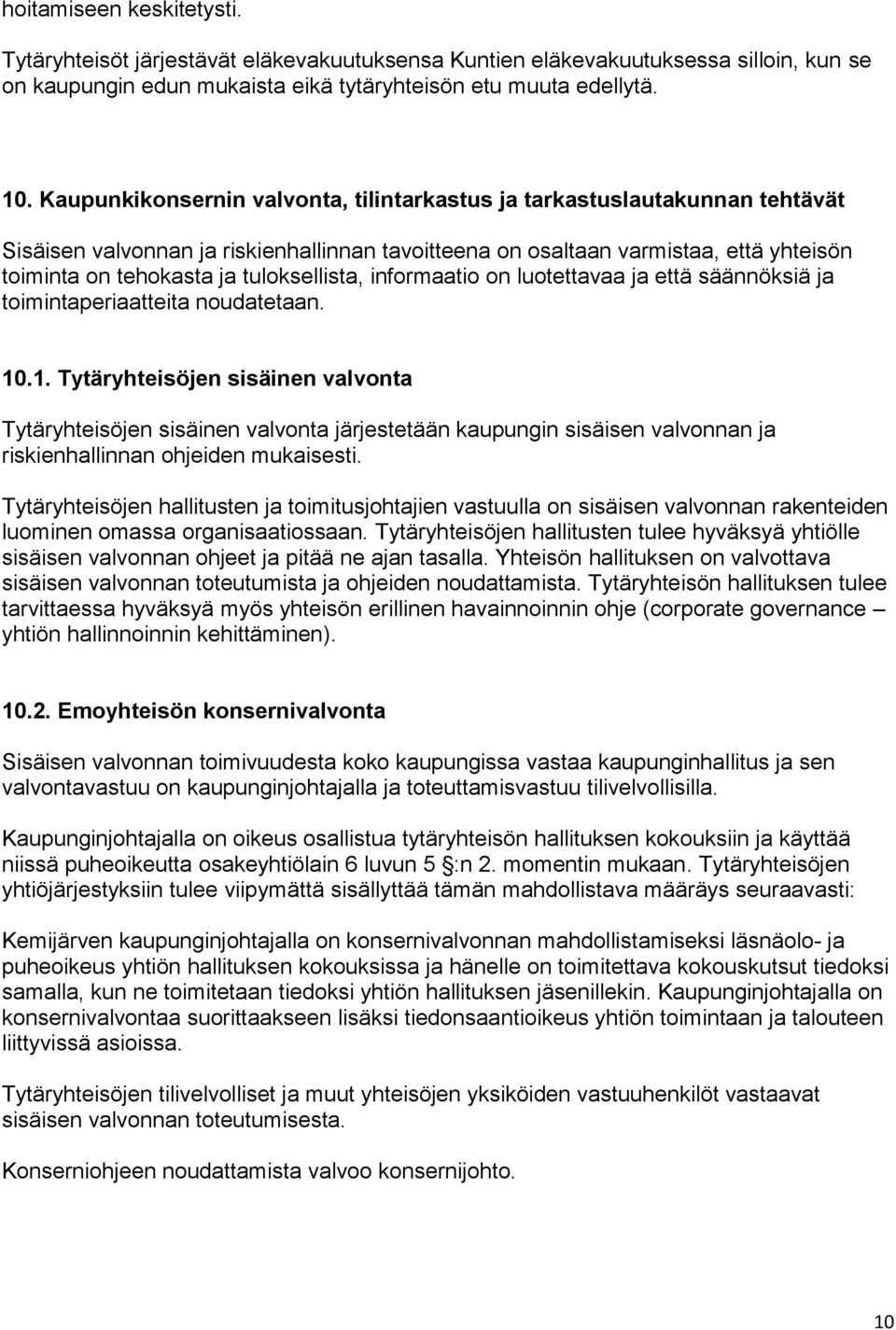 tuloksellista, informaatio on luotettavaa ja että säännöksiä ja toimintaperiaatteita noudatetaan. 10