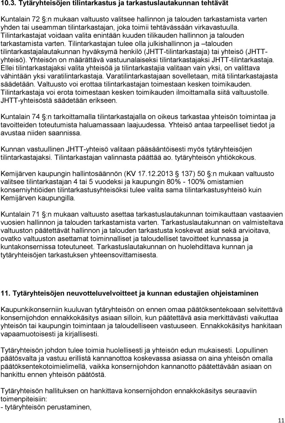 Tilintarkastajan tulee olla julkishallinnon ja talouden tilintarkastajalautakunnan hyväksymä henkilö (JHTT-tilintarkastaja) tai yhteisö (JHTTyhteisö).