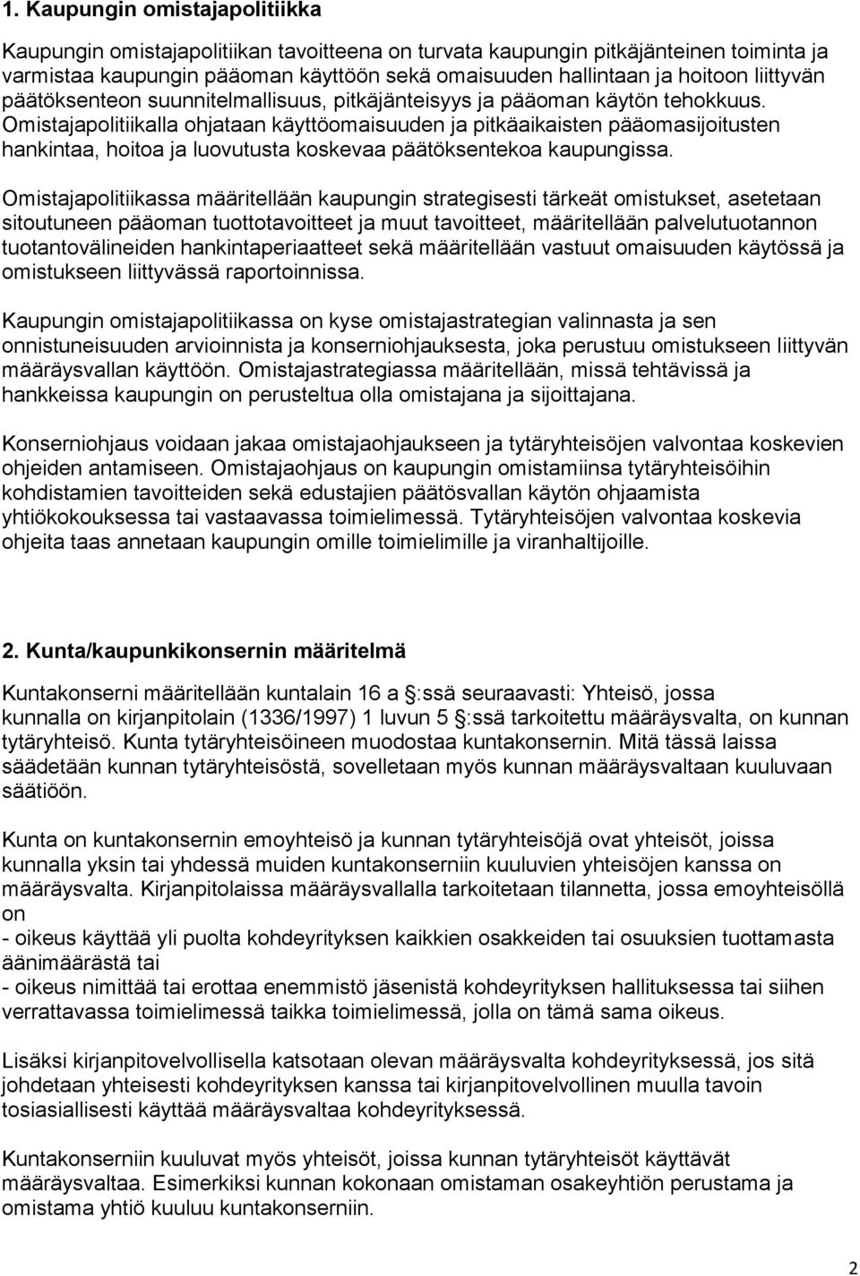 Omistajapolitiikalla ohjataan käyttöomaisuuden ja pitkäaikaisten pääomasijoitusten hankintaa, hoitoa ja luovutusta koskevaa päätöksentekoa kaupungissa.