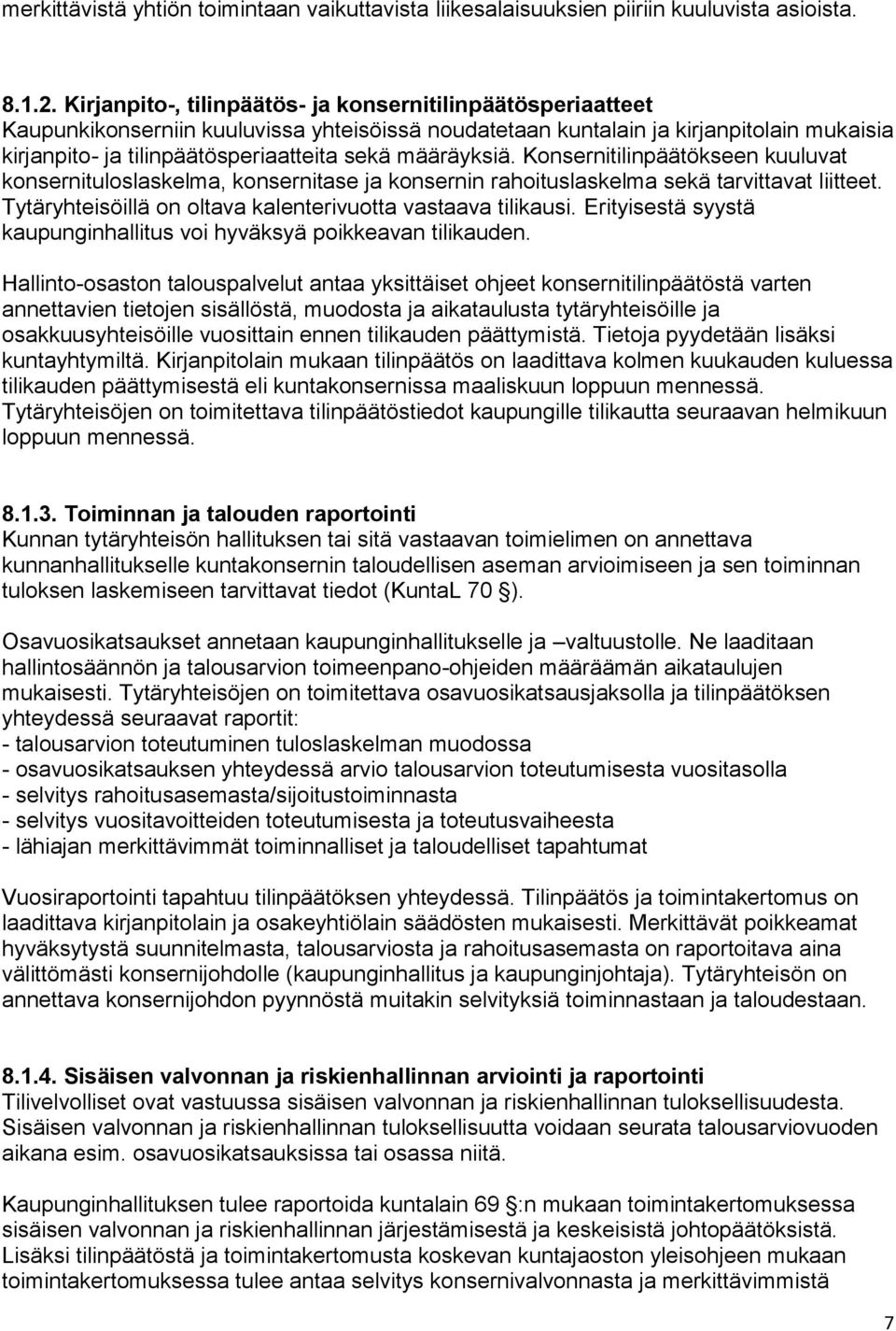 määräyksiä. Konsernitilinpäätökseen kuuluvat konsernituloslaskelma, konsernitase ja konsernin rahoituslaskelma sekä tarvittavat liitteet. Tytäryhteisöillä on oltava kalenterivuotta vastaava tilikausi.