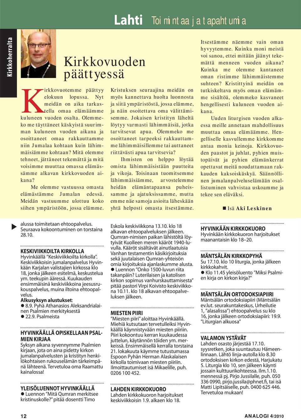 Mitä olemme tehneet, jättäneet tekemättä ja mitä voisimme muuttaa omassa elämässämme alkavan kirkkovuoden aikana? Me olemme vastuussa omasta elämästämme Jumalan edessä.