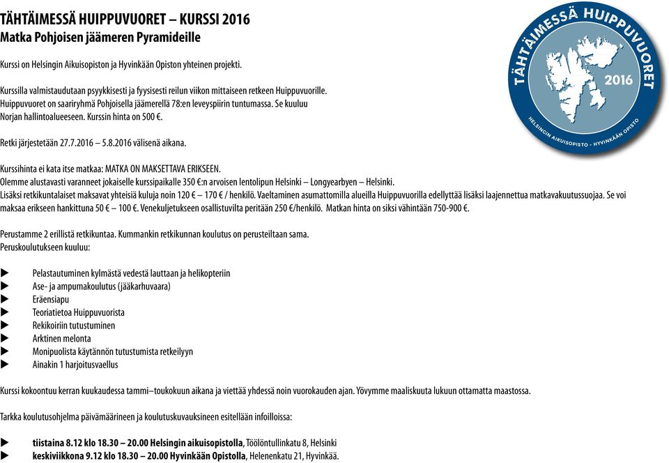 Se kl Norjan hallintoaleeseen. Krssin hinta on 500. Retki järjestetään 27.7. 5.8. välisenä aikana. TÄHTÄIMESSÄ Krssihinta ei kata itse matkaa: MATKA ON MAKSETTAVA ERIKSEEN.