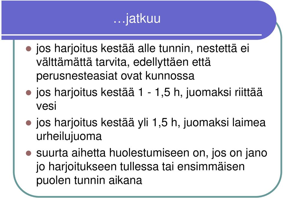 vesi jos harjoitus kestää yli 1,5 h, juomaksi laimea urheilujuoma suurta aihetta