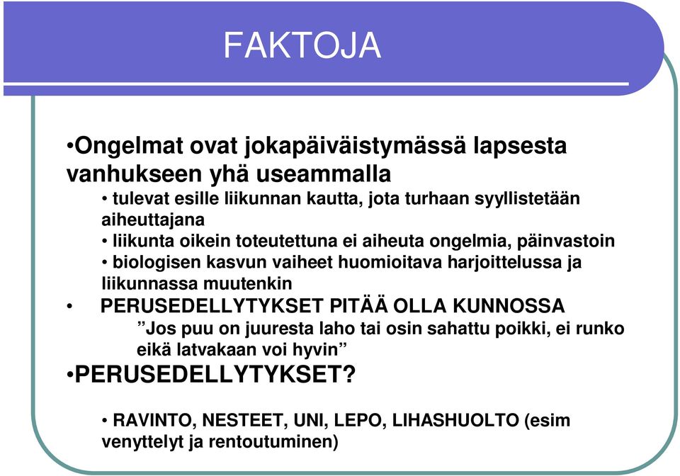 harjoittelussa ja liikunnassa muutenkin PERUSEDELLYTYKSET PITÄÄ OLLA KUNNOSSA Jos puu on juuresta laho tai osin sahattu