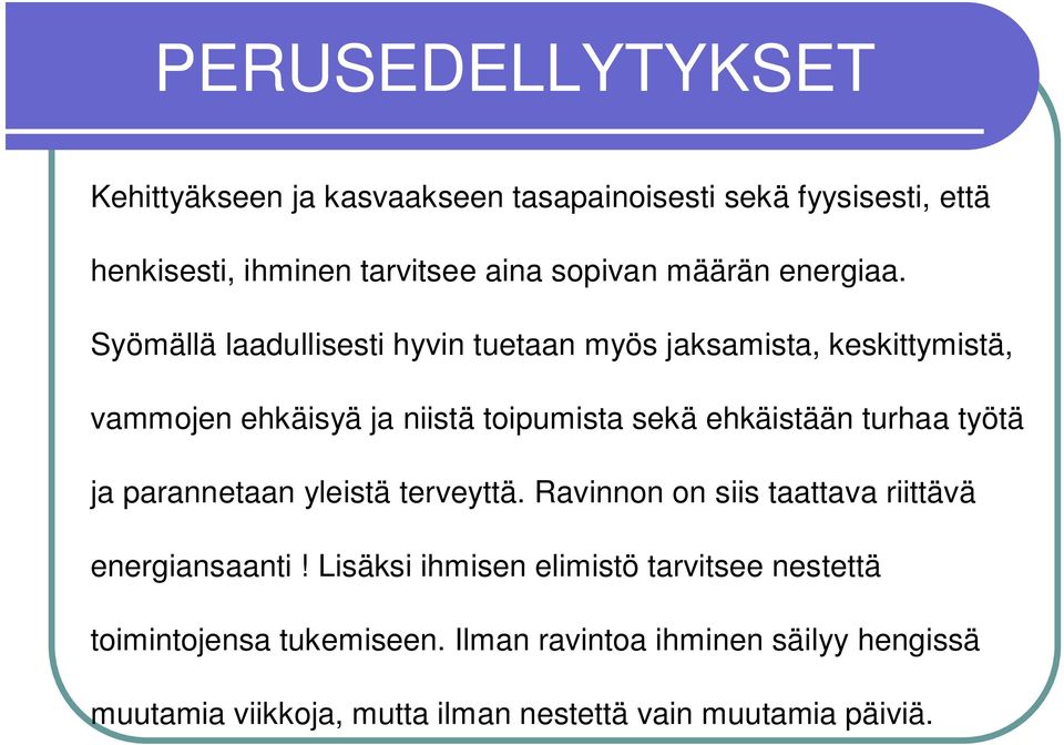 Syömällä laadullisesti hyvin tuetaan myös jaksamista, keskittymistä, vammojen ehkäisyä ja niistä toipumista sekä ehkäistään turhaa