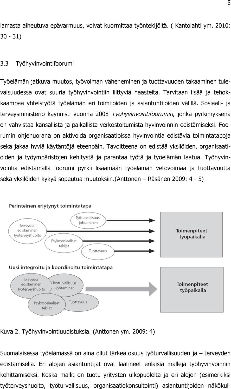 Tarvitaan lisää ja tehokkaampaa yhteistyötä työelämän eri toimijoiden ja asiantuntijoiden välillä.