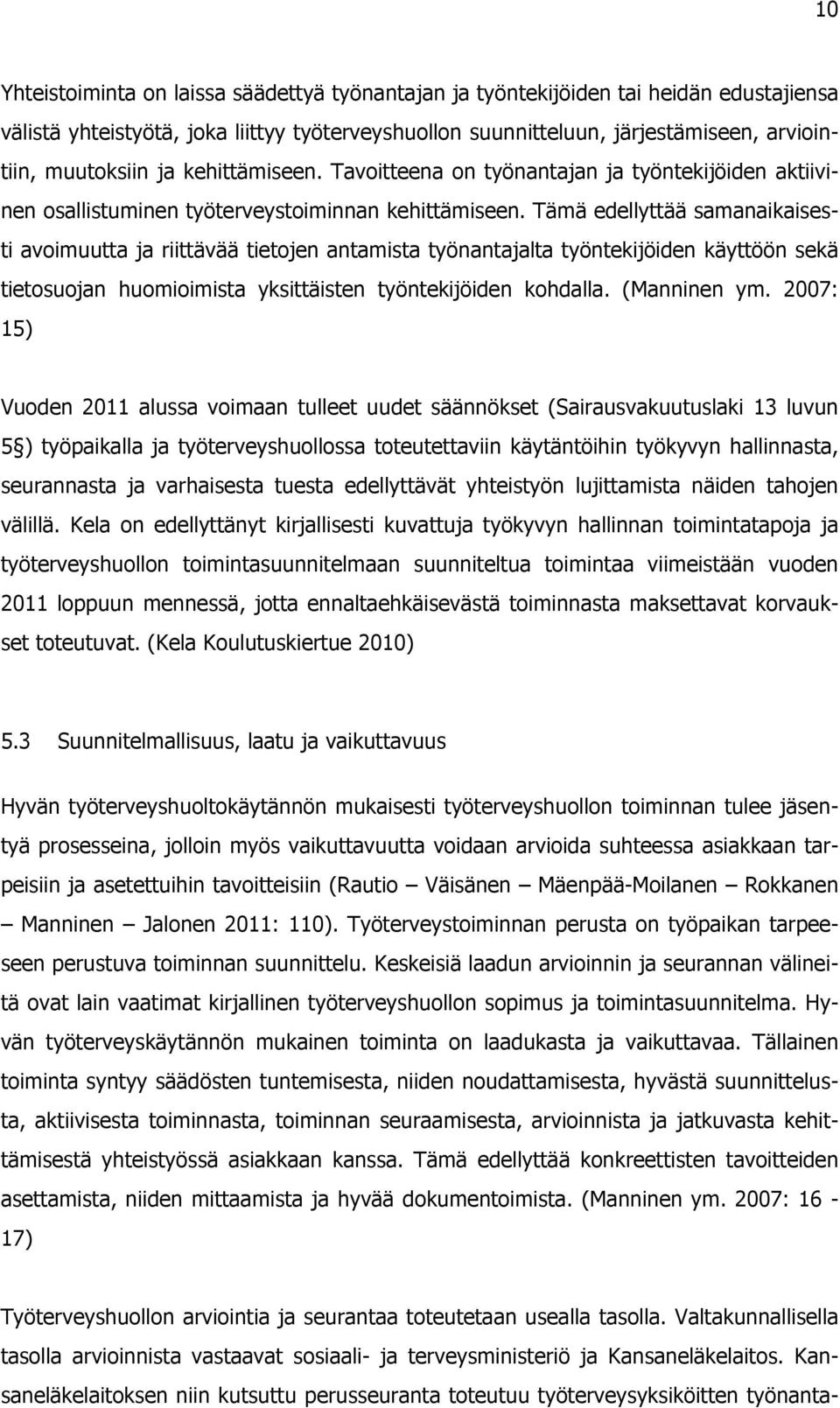 Tämä edellyttää samanaikaisesti avoimuutta ja riittävää tietojen antamista työnantajalta työntekijöiden käyttöön sekä tietosuojan huomioimista yksittäisten työntekijöiden kohdalla. (Manninen ym.