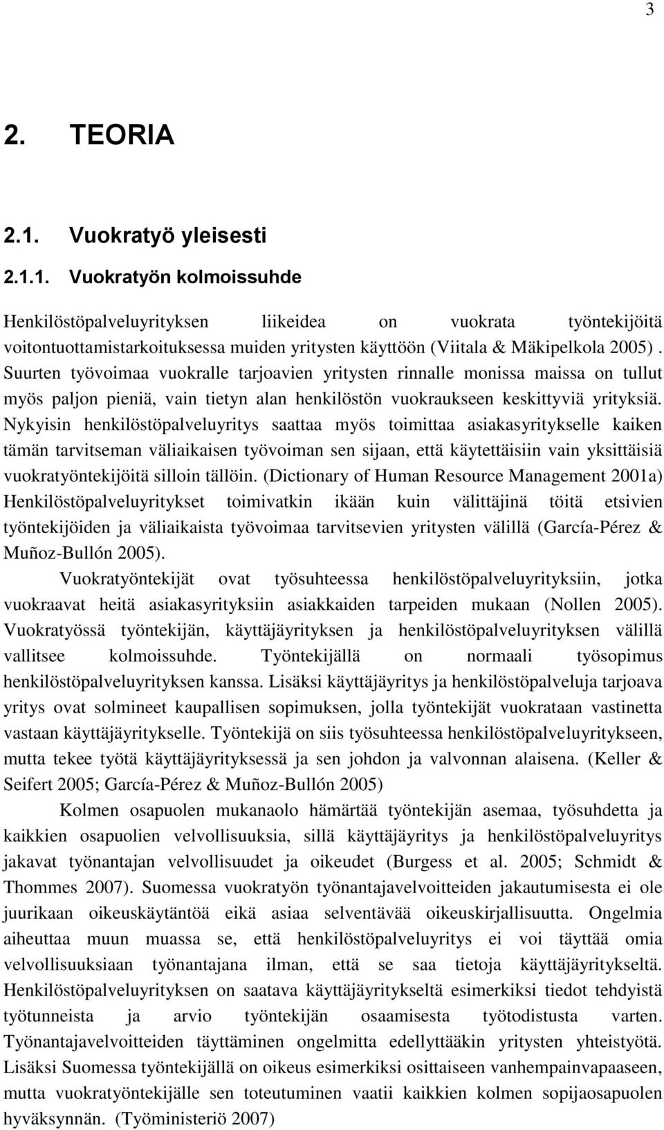 Nykyisin henkilöstöpalveluyritys saattaa myös toimittaa asiakasyritykselle kaiken tämän tarvitseman väliaikaisen työvoiman sen sijaan, että käytettäisiin vain yksittäisiä vuokratyöntekijöitä silloin