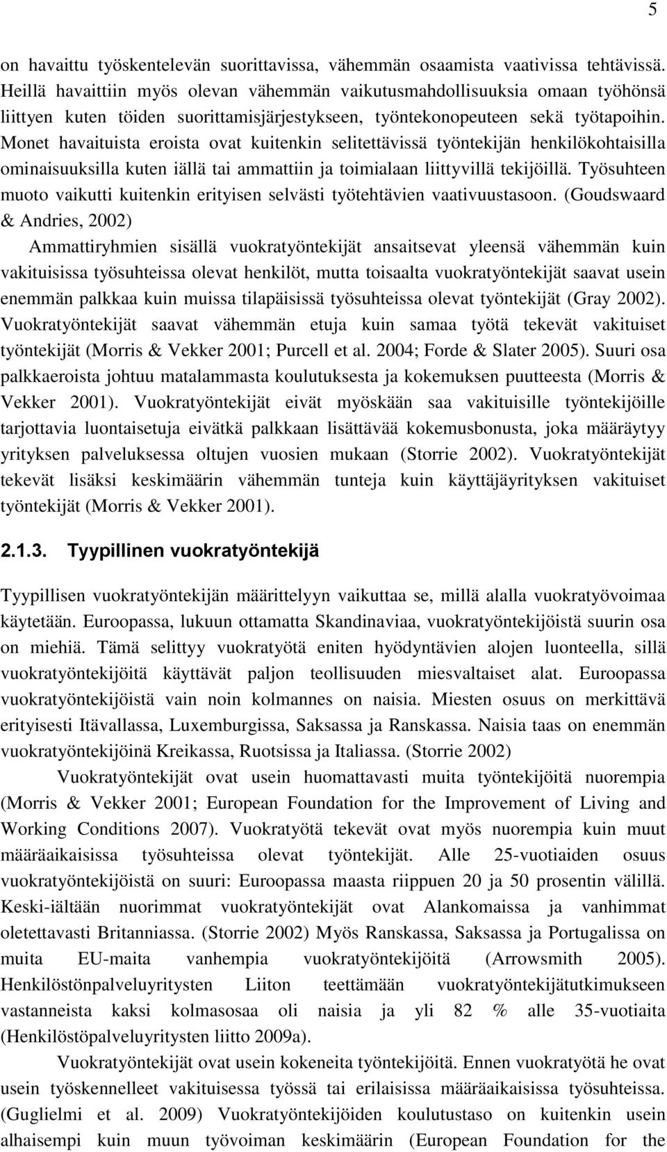 Monet havaituista eroista ovat kuitenkin selitettävissä työntekijän henkilökohtaisilla ominaisuuksilla kuten iällä tai ammattiin ja toimialaan liittyvillä tekijöillä.