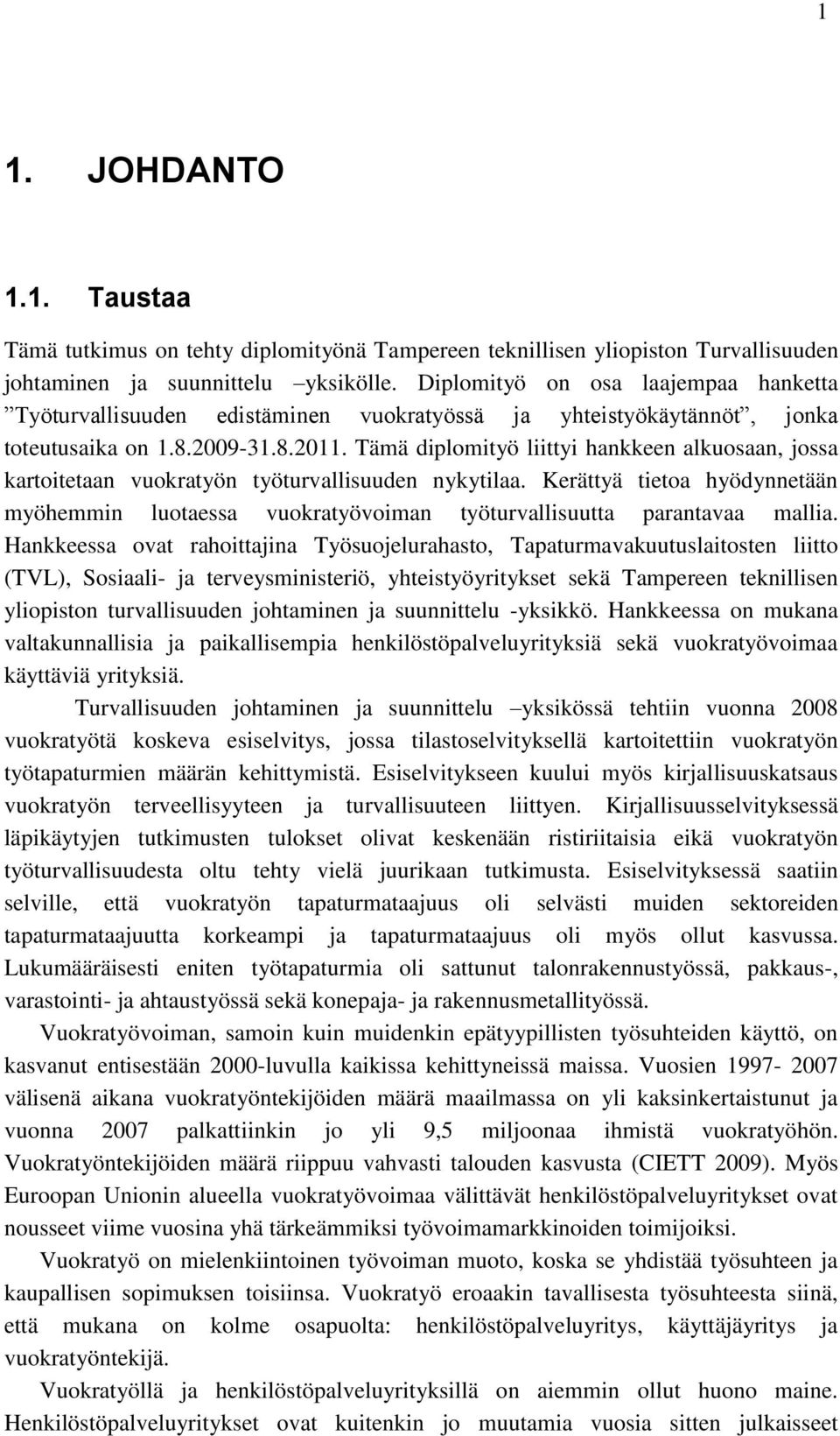 Tämä diplomityö liittyi hankkeen alkuosaan, jossa kartoitetaan vuokratyön työturvallisuuden nykytilaa.