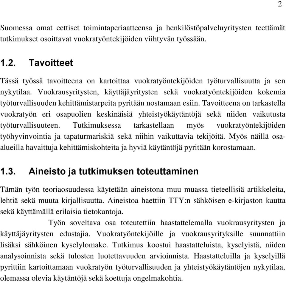 Tavoitteena on tarkastella vuokratyön eri osapuolien keskinäisiä yhteistyökäytäntöjä sekä niiden vaikutusta työturvallisuuteen.