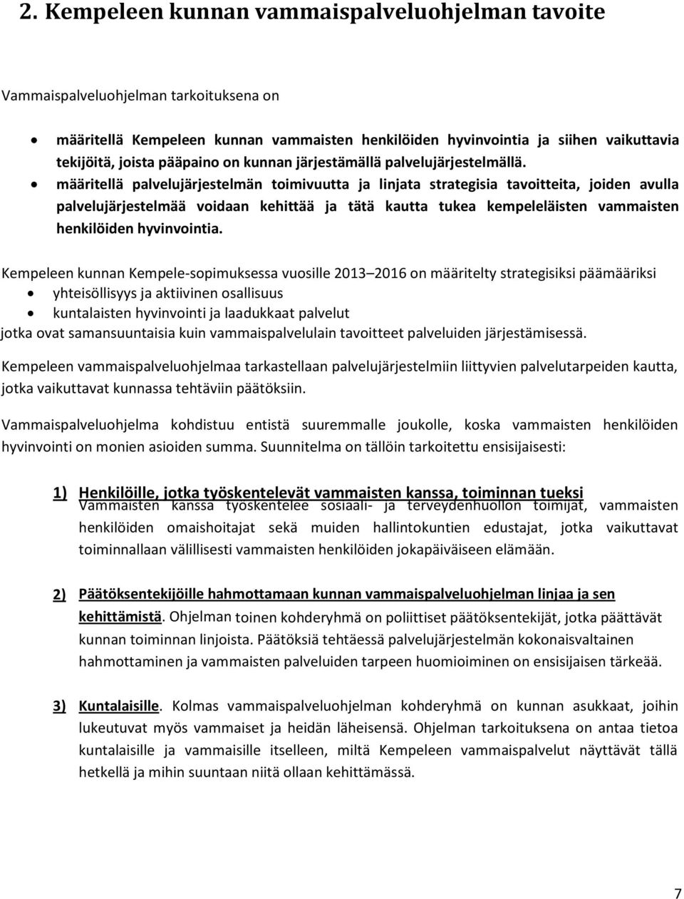 määritellä palvelujärjestelmän toimivuutta ja linjata strategisia tavoitteita, joiden avulla palvelujärjestelmää voidaan kehittää ja tätä kautta tukea kempeleläisten vammaisten henkilöiden