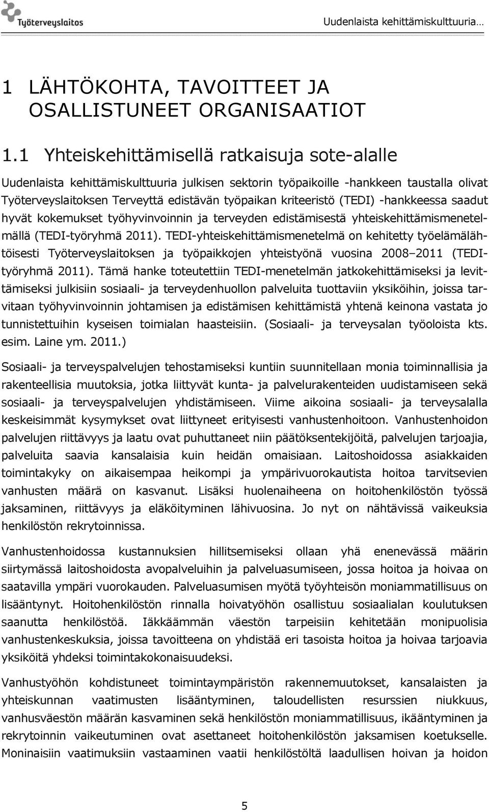 (TEDI) -hankkeessa saadut hyvät kokemukset työhyvinvoinnin ja terveyden edistämisestä yhteiskehittämismenetelmällä (TEDI-työryhmä 2011).