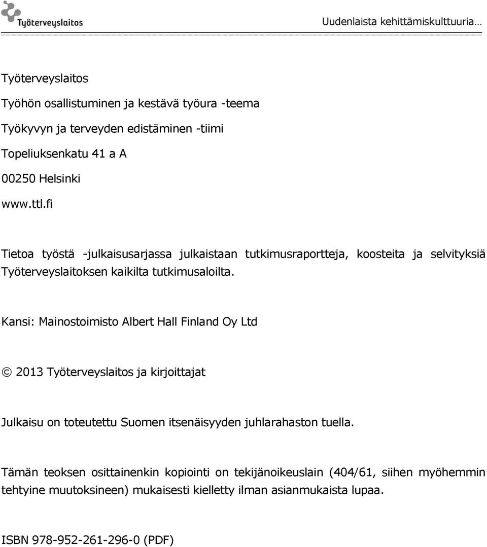 Kansi: Mainostoimisto Albert Hall Finland Oy Ltd 2013 Työterveyslaitos ja kirjoittajat Julkaisu on toteutettu Suomen itsenäisyyden juhlarahaston tuella.