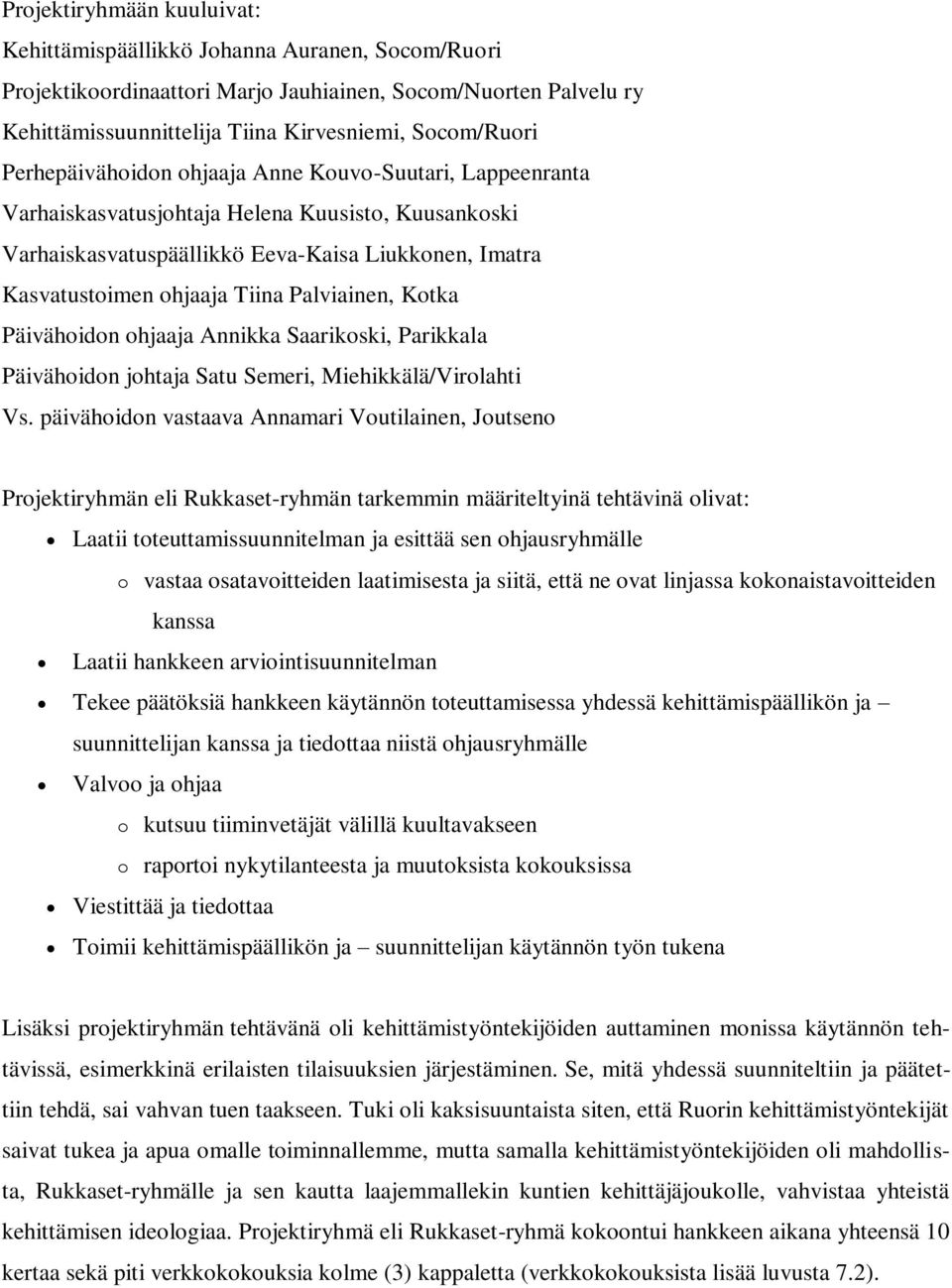 Palviainen, Kotka Päivähoidon ohjaaja Annikka Saarikoski, Parikkala Päivähoidon johtaja Satu Semeri, Miehikkälä/Virolahti Vs.