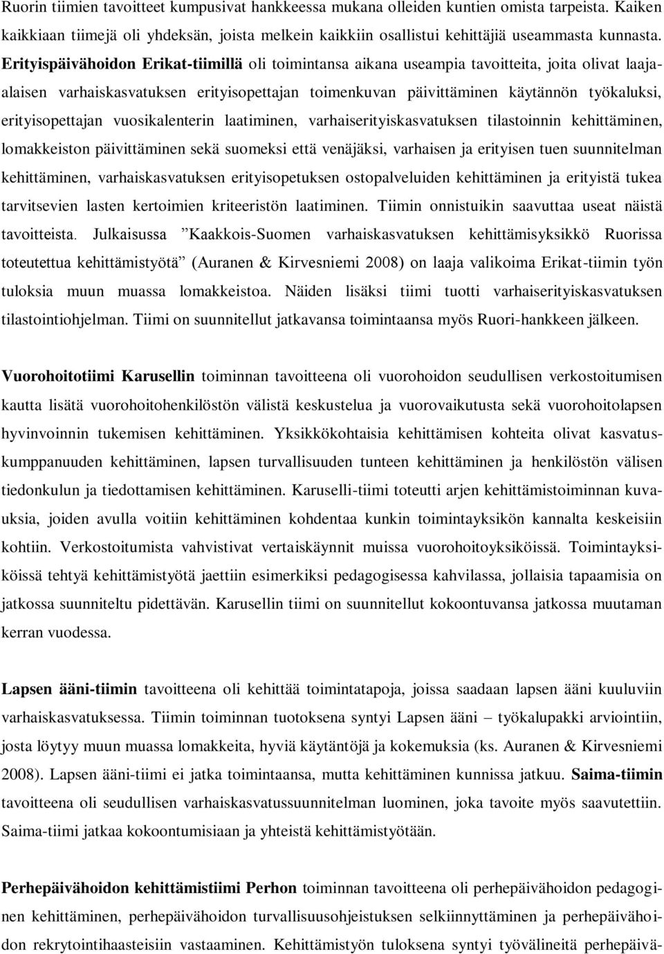 erityisopettajan vuosikalenterin laatiminen, varhaiserityiskasvatuksen tilastoinnin kehittäminen, lomakkeiston päivittäminen sekä suomeksi että venäjäksi, varhaisen ja erityisen tuen suunnitelman