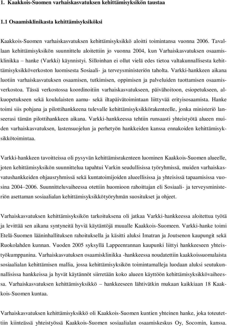 Silloinhan ei ollut vielä edes tietoa valtakunnallisesta kehittämisyksikköverkoston luomisesta Sosiaali- ja terveysministeriön taholta.