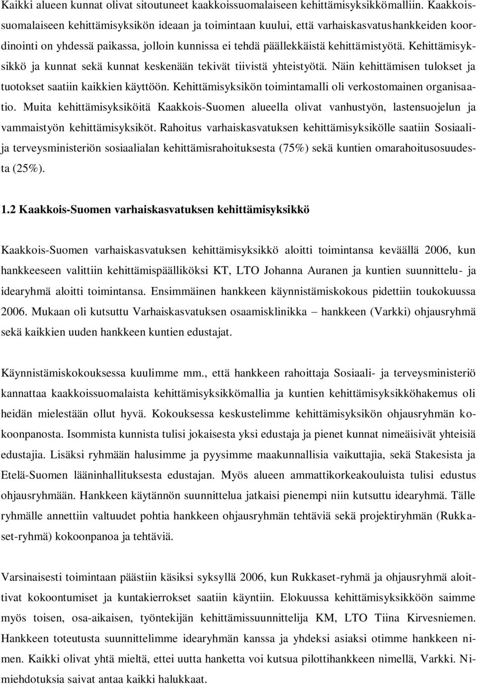 Kehittämisyksikkö ja kunnat sekä kunnat keskenään tekivät tiivistä yhteistyötä. Näin kehittämisen tulokset ja tuotokset saatiin kaikkien käyttöön.