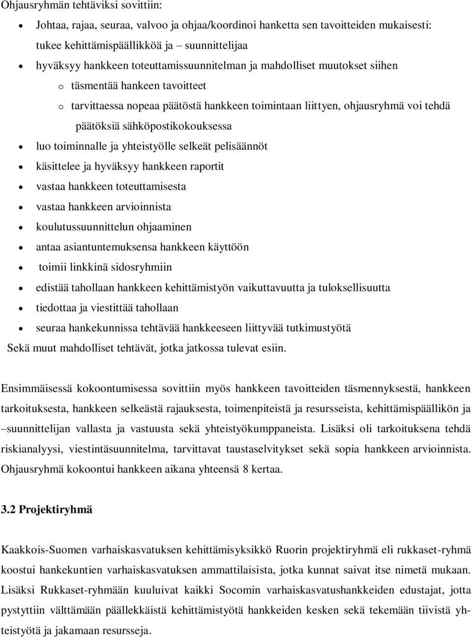 sähköpostikokouksessa luo toiminnalle ja yhteistyölle selkeät pelisäännöt käsittelee ja hyväksyy hankkeen raportit vastaa hankkeen toteuttamisesta vastaa hankkeen arvioinnista koulutussuunnittelun