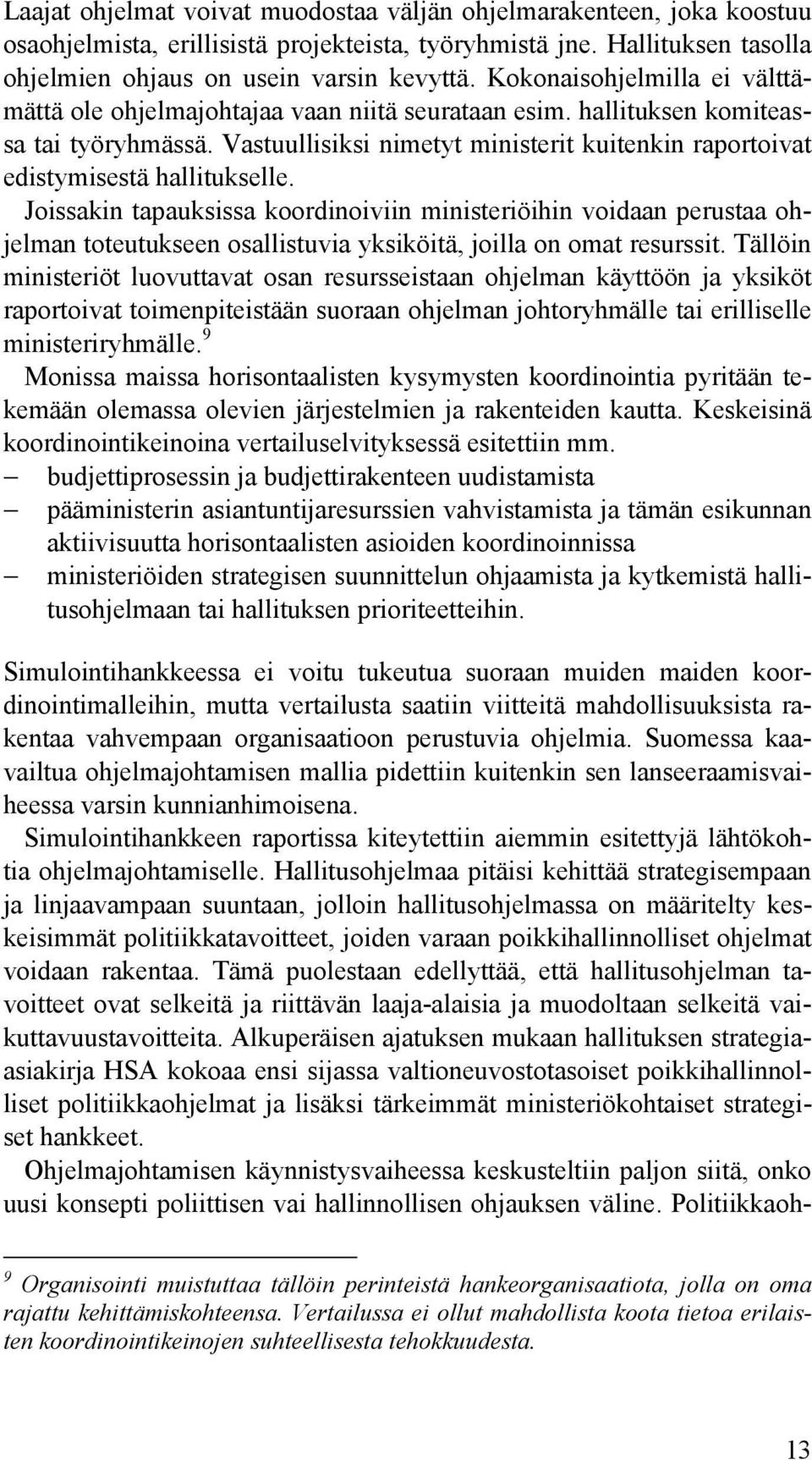 Vastuullisiksi nimetyt ministerit kuitenkin raportoivat edistymisestä hallitukselle.