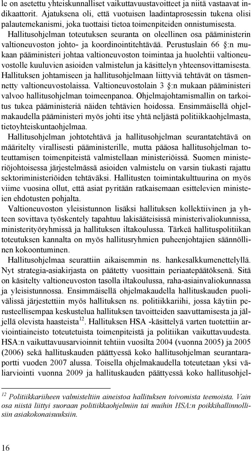 Hallitusohjelman toteutuksen seuranta on oleellinen osa pääministerin valtioneuvoston johto- ja koordinointitehtävää.