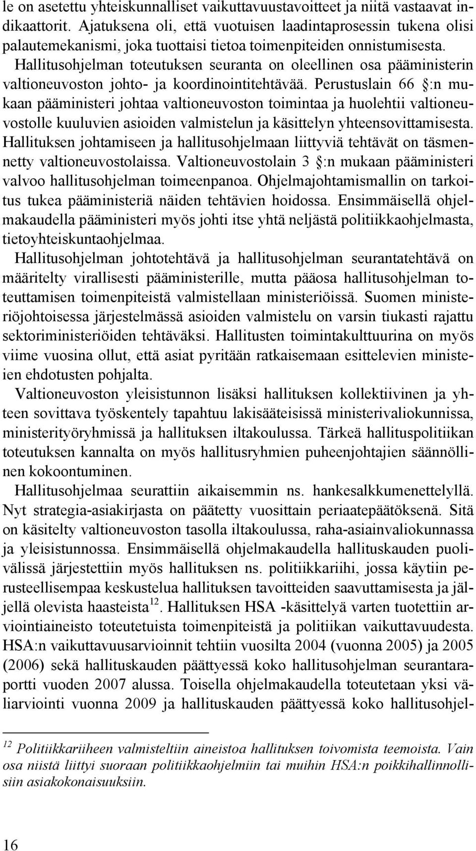 Hallitusohjelman toteutuksen seuranta on oleellinen osa pääministerin valtioneuvoston johto- ja koordinointitehtävää.