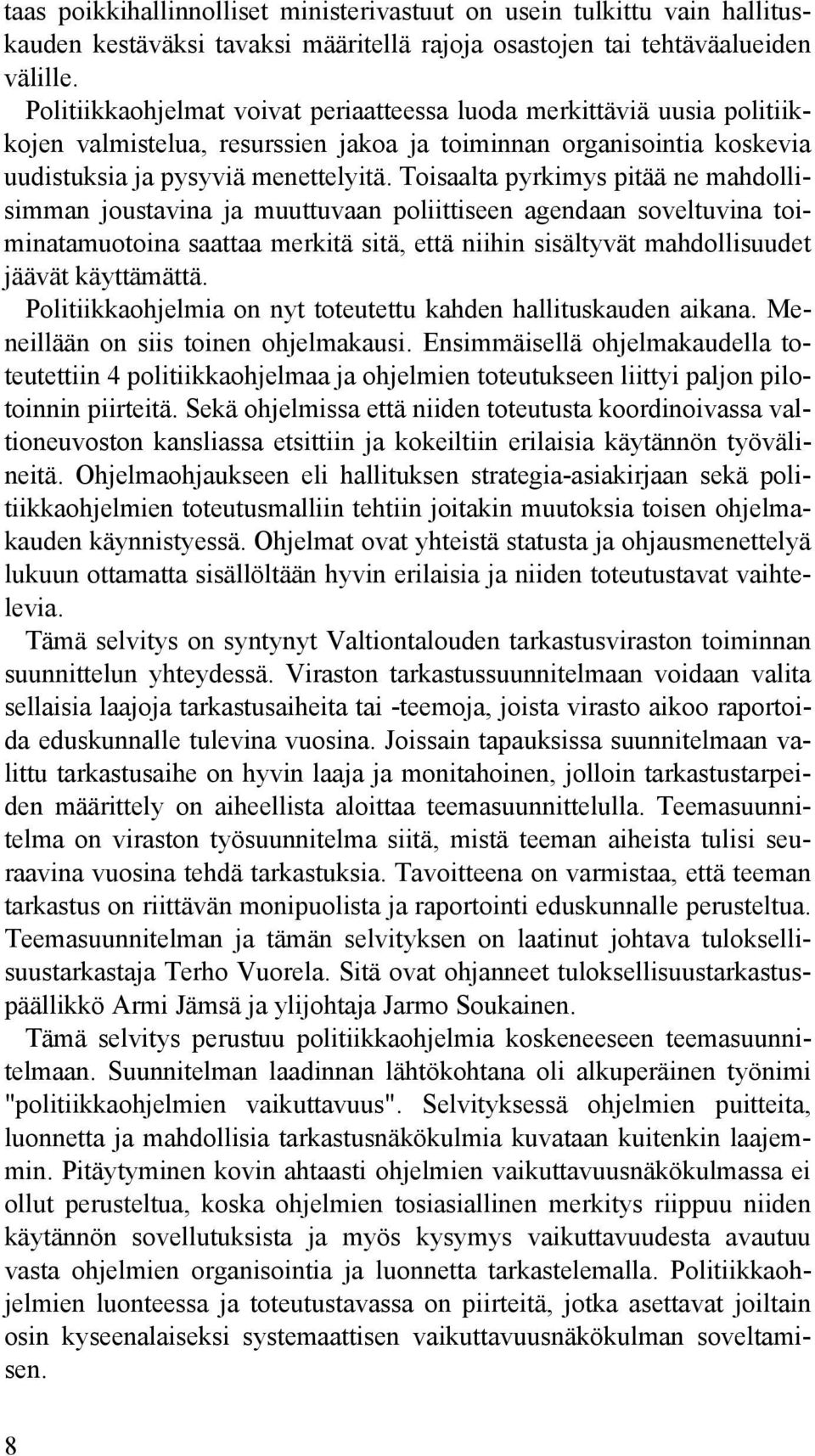 Toisaalta pyrkimys pitää ne mahdollisimman joustavina ja muuttuvaan poliittiseen agendaan soveltuvina toiminatamuotoina saattaa merkitä sitä, että niihin sisältyvät mahdollisuudet jäävät käyttämättä.