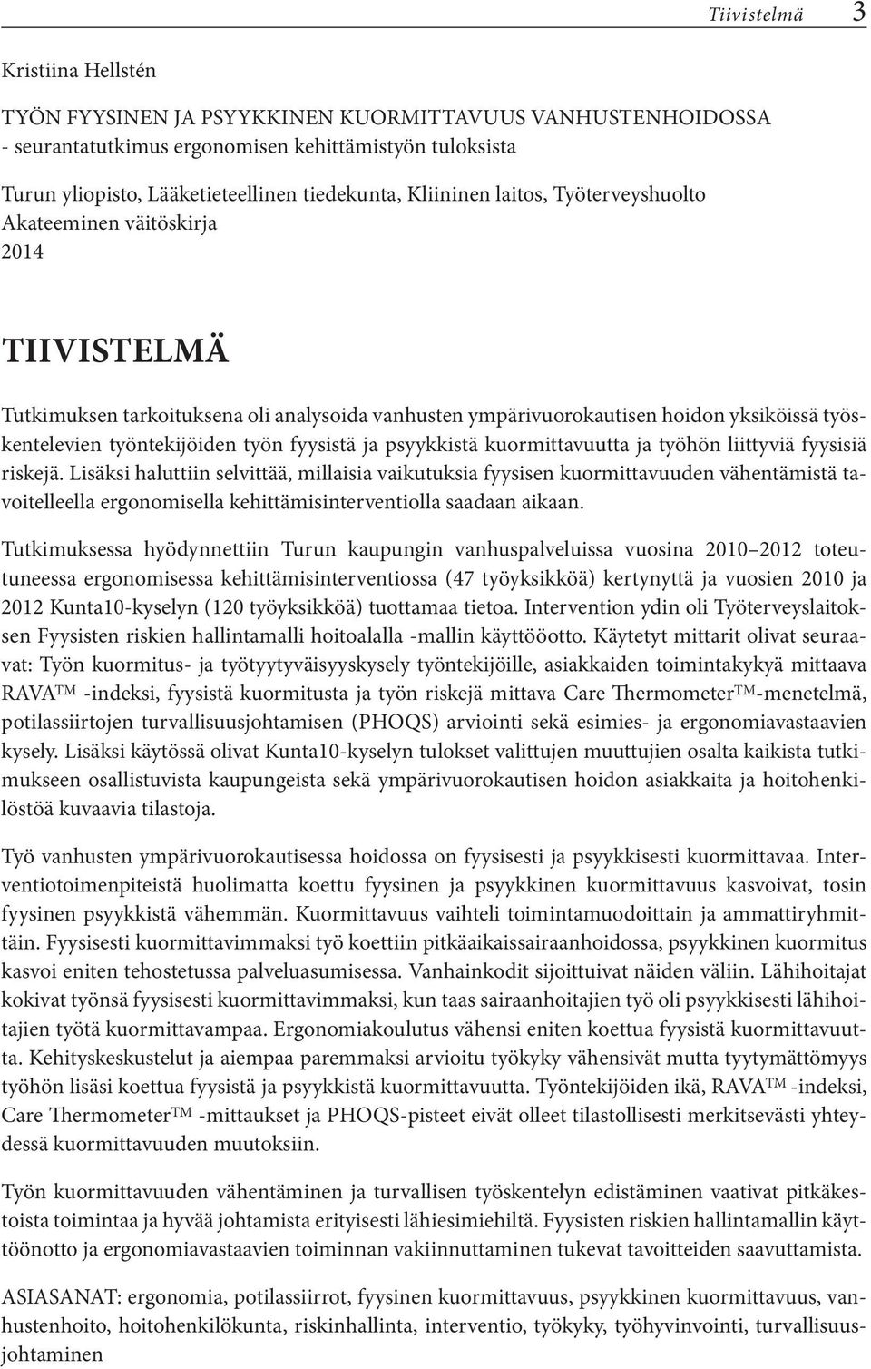 työn fyysistä ja psyykkistä kuormittavuutta ja työhön liittyviä fyysisiä riskejä.