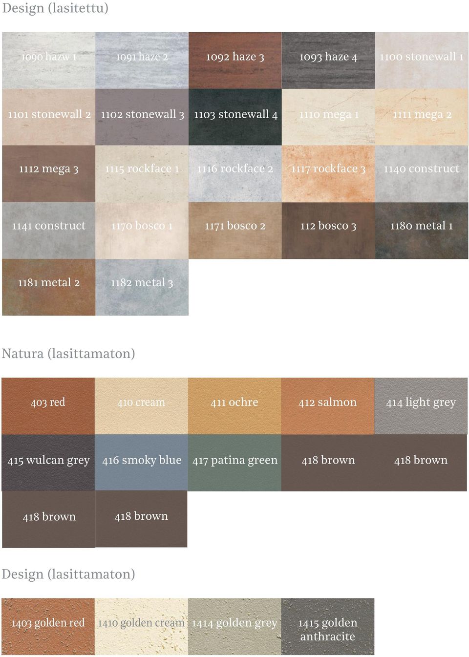 bosco 2 112 bosco 3 1180 metal 1 1181 metal 2 1182 metal 3 411 ochre 412 salmon 414 light grey Natura (lasittamaton) 403 red 415 wulcan