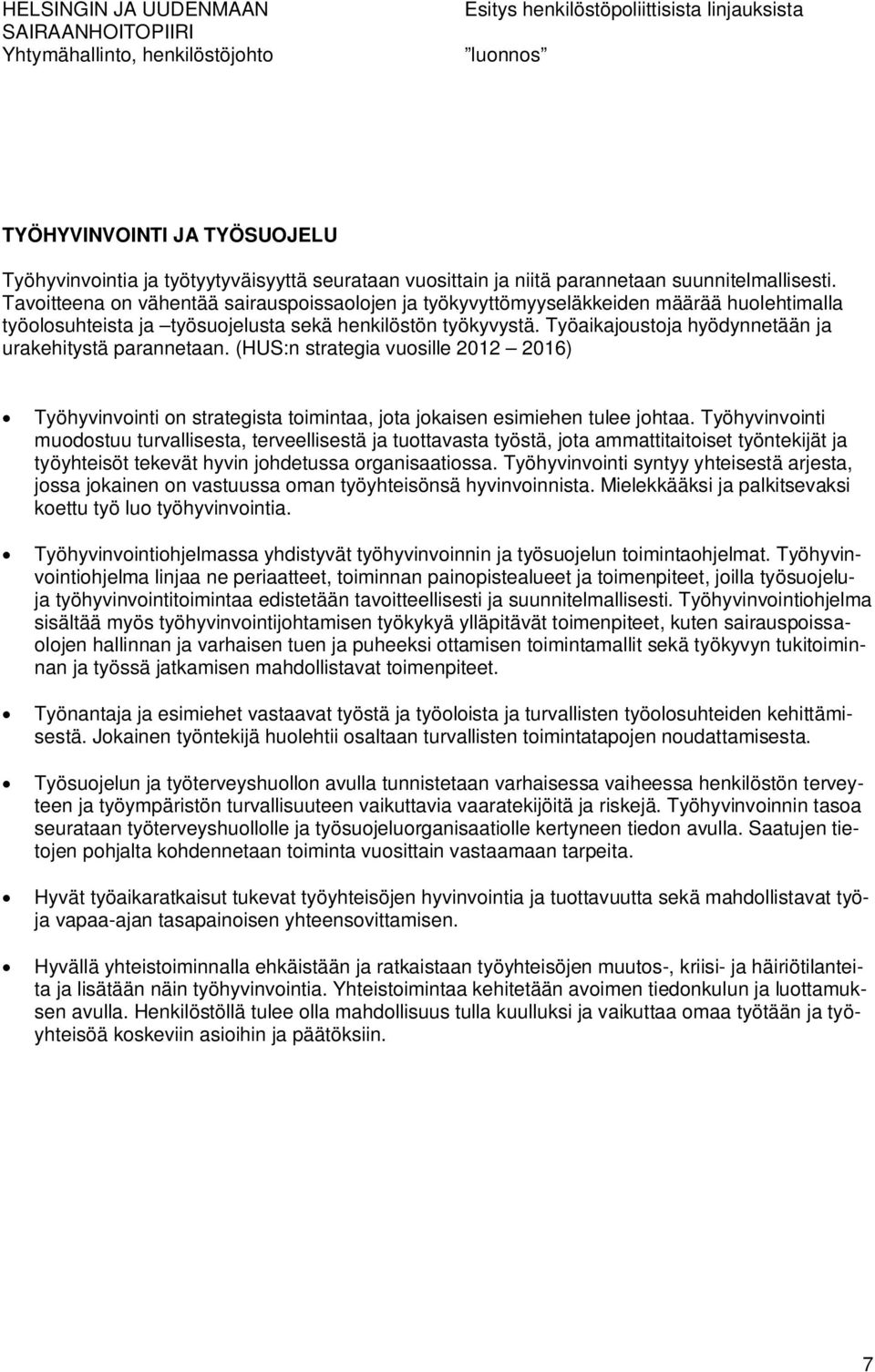 Työaikajoustoja hyödynnetään ja urakehitystä parannetaan. (HUS:n strategia vuosille 2012 2016) Työhyvinvointi on strategista toimintaa, jota jokaisen esimiehen tulee johtaa.