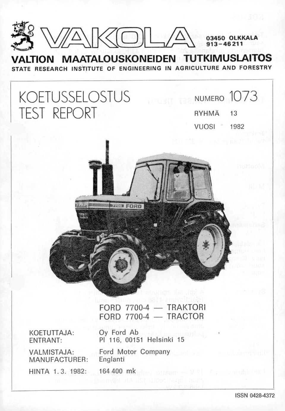 13 VUOSI 1982 FORD 7700-4 TRAKTORI FORD 7700-4 TRACTOR KOETUTTAJA: ENTRANT: VALMISTAJA: