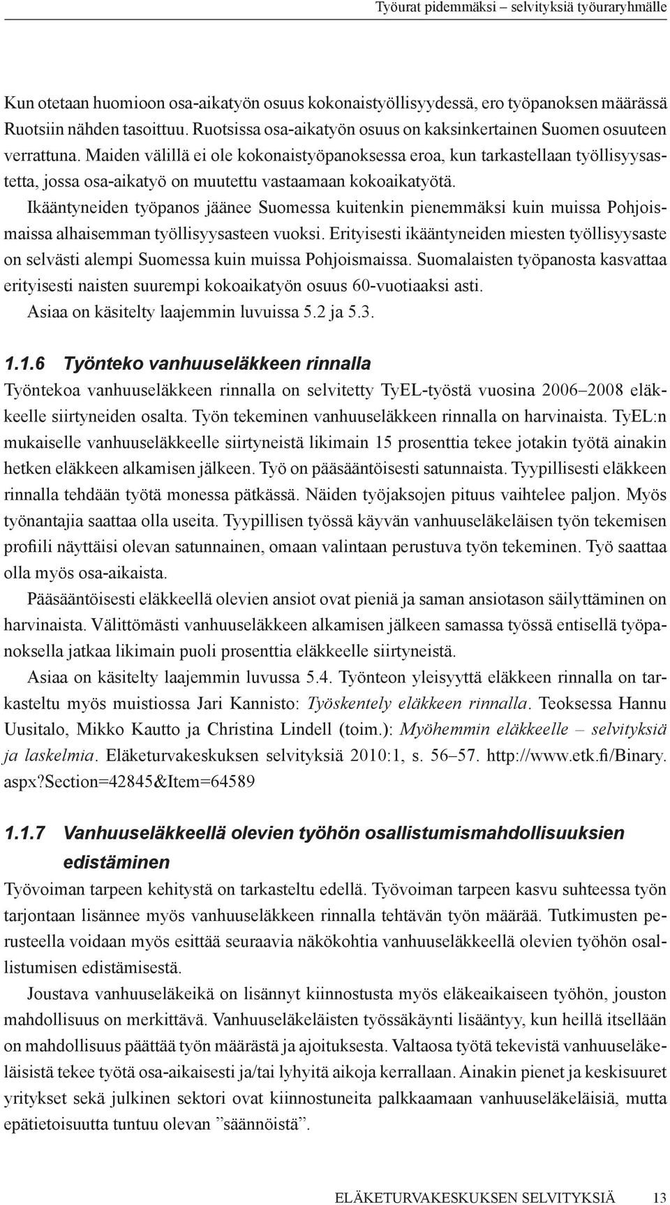 Maiden välillä ei ole kokonaistyöpanoksessa eroa, kun tarkastellaan työllisyysastetta, jossa osa-aikatyö on muutettu vastaamaan kokoaikatyötä.